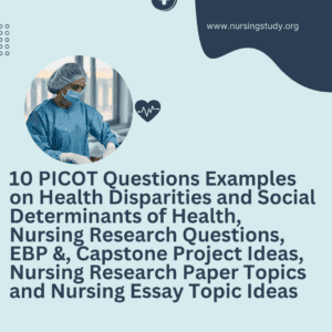 10 PICOT Questions Examples on Health Disparities and Social Determinants of Health, Nursing Research Questions, EBP &, Capstone Project Ideas, Nursing Research Paper Topics and Nursing Essay Topic Ideas