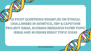 10 PICOT Questions Examples on Ethical Challenges in Genetics, EBP & Capstone Project Ideas, Nursing Research Paper Topic Ideas and Nursing Essay Topic Ideas