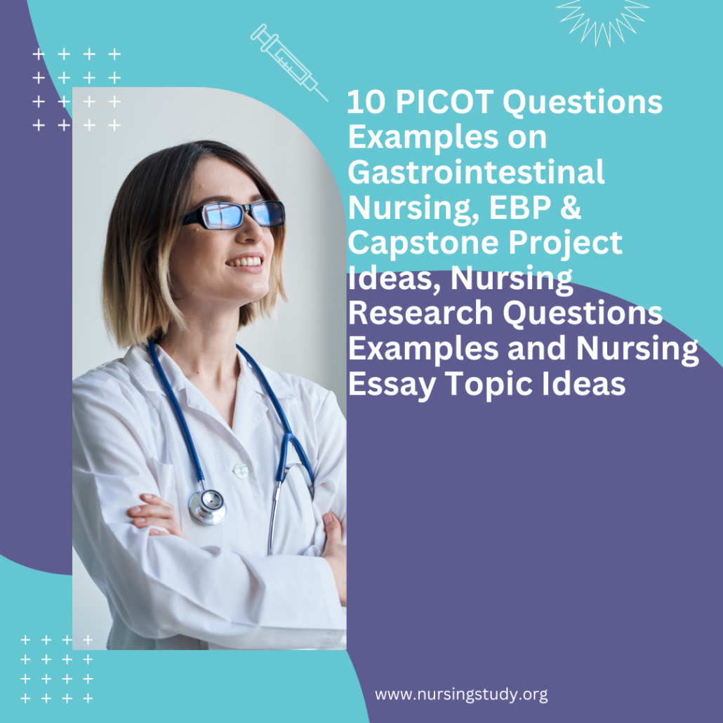10 PICOT Questions Examples on Gastrointestinal Nursing, EBP & Capstone Project Ideas, Nursing Research Questions Examples and Nursing Essay Topic Ideas