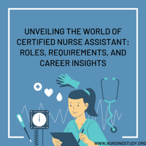 Unveiling the World of Certified Nurse Assistant: Roles, Requirements, and Career Insights