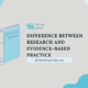 difference between research and evidence-based practice